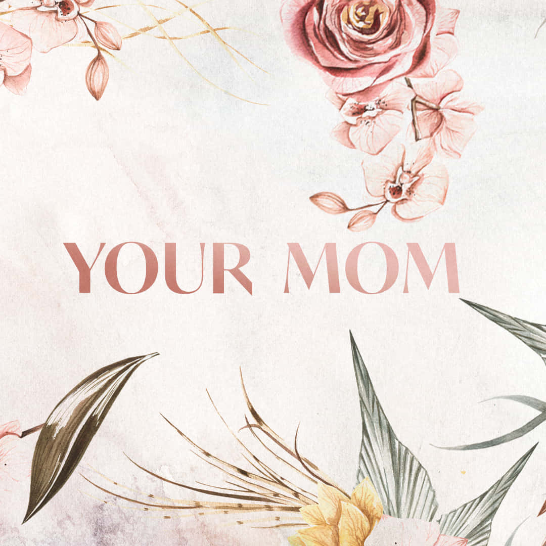 Blomsteræstetisk Din Mor illustration Wallpapers
