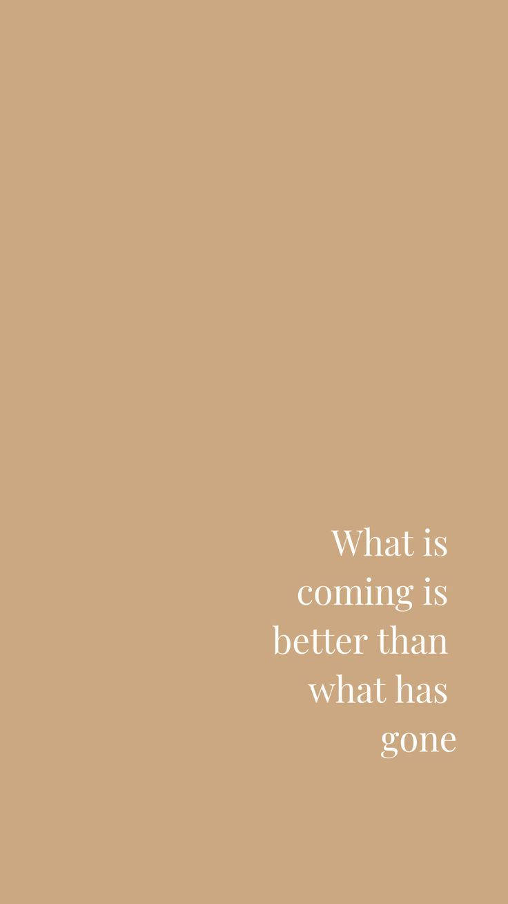 Hvad der kommer er bedre beige æstetisk telefon citat Wallpapers
