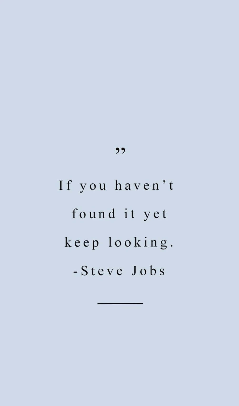 steve jobs citat - hvis du ikke har fundet det endnu, så bliv ved med at lede Wallpapers