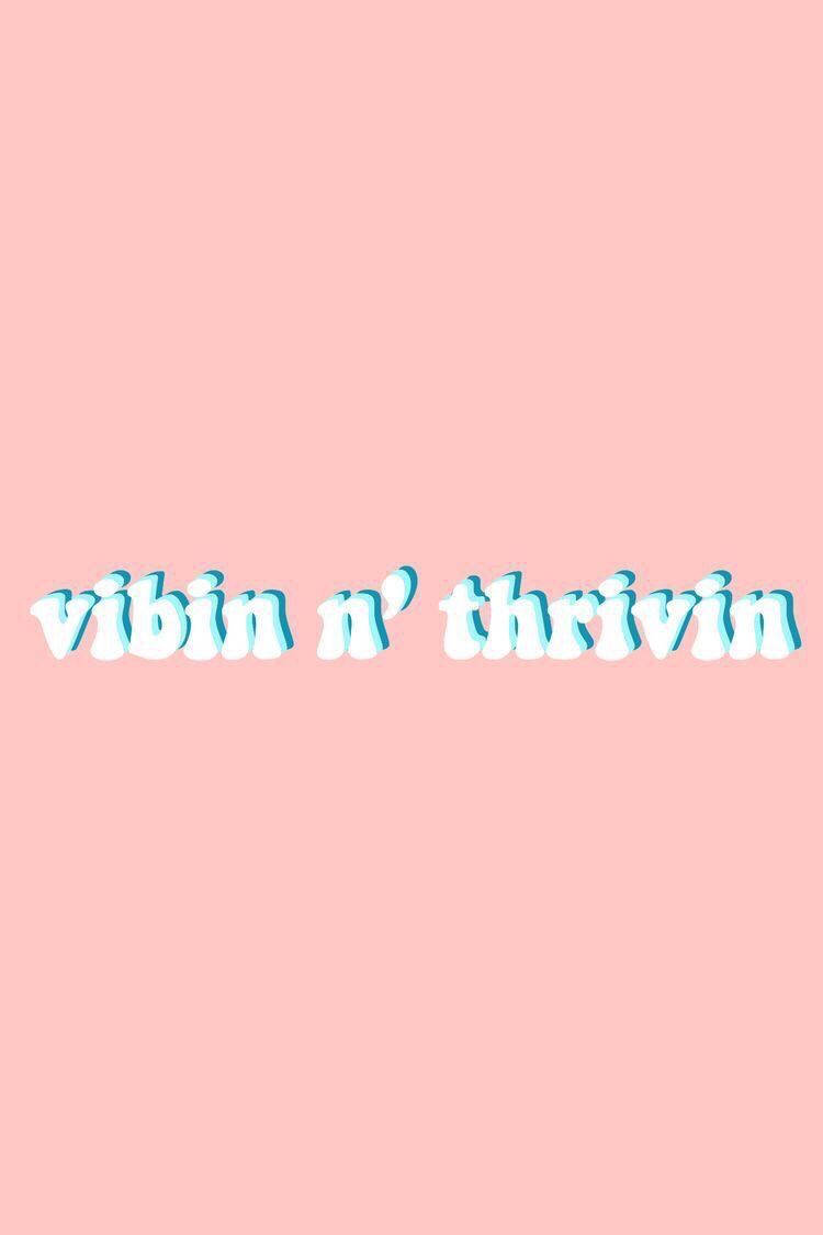 Vibing And Thriving Søde Citater Wallpapers